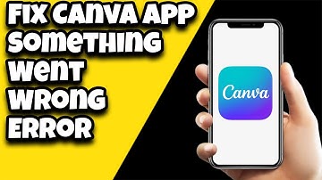 How To Fix Canva App Something Went Wrong Error