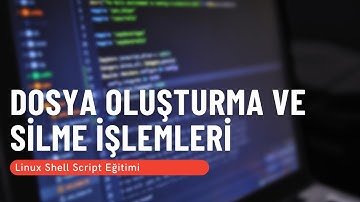 4) Dosya Oluşturma ve Silme İşlemleri (Linux Shell Script Eğitimi)