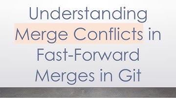 Understanding Merge Conflicts in Fast-Forward Merges in Git