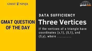 GMAT Quant QOTD  |  If the vertices of a triangle have coordinates (x,1), (5,1), and (5,y), where