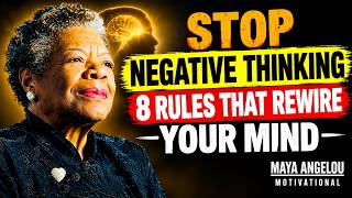 Stop Negative Thinking  8 Rules That Rewire Your Mind  MAYA ANGELOU MOTIVATION