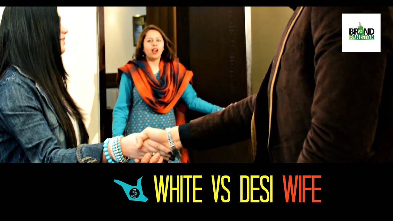 WHITE WIFE VS DESI WIFE - SHAM IDREES