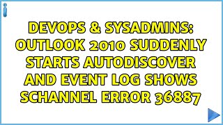 Outlook 2010 suddenly starts autodiscover and event log shows schannel error 36887