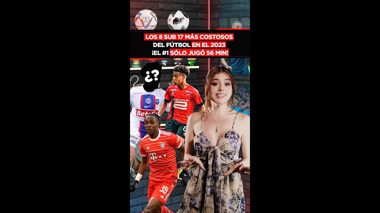 LOS 8 SUB 17 MÁS COSTOSOS del fútbol EN EL 2023 ¡El #1 SÓLO JUGÓ 56 MINUTOS!🔥🏆