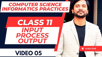 CS / IP Class 11 | Chapter 01 | Computer Fundamental | Input Process Output