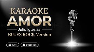 KARAOKE | AMOR - Julio Iglesias | BLUES ROCK Version