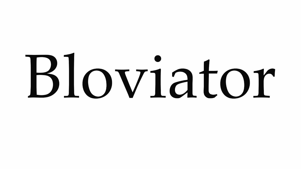 How to Pronounce Bloviator