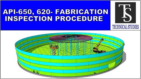 API 650, API 620 STORAGE TANK- SHOP FABRICATION AND INSPECTION PROCEDURE.