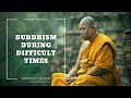 Buddhism During Difficult &amp; Challenging Times