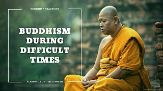 Buddhism During Difficult &amp; Challenging Times