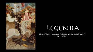Legenda | from "Saint George (Original Soundtrack)" by Luis J.C.