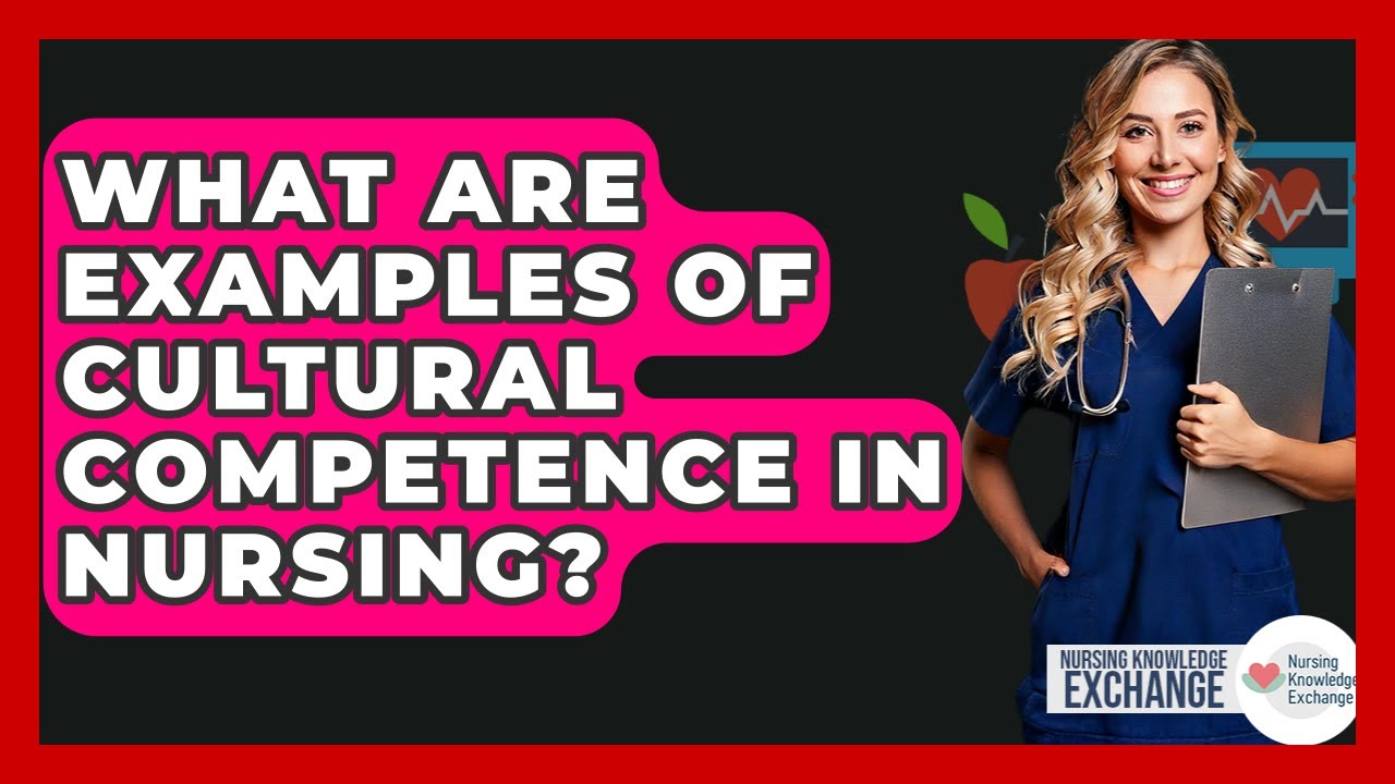 What Are Examples Of Cultural Competence In Nursing? - Nursing Knowledge Exchange