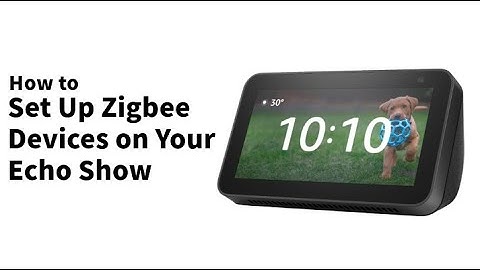 How to Set Up Zigbee Devices on Your Echo Show