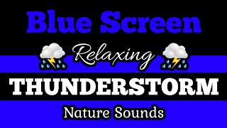 🟦BLUE SCREEN ⛈️THUNDERSTORM 🌲Best Nature Sounds