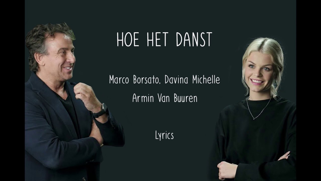 Hoe het danst - Marco Borsato, Armin van Buuren, Davina Michelle - Lyrics - YouTube Hoe Het Danst - Marco Borsato, Armin Van Buuren, Davina Michelle - Lyrics - Youtube