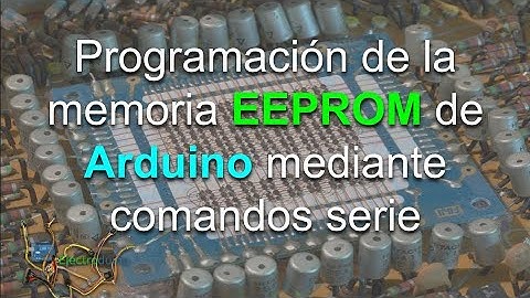 #23 PROGRAMACIÓN de la MEMORIA EEPROM de Arduino mediante COMANDOS SERIE USART