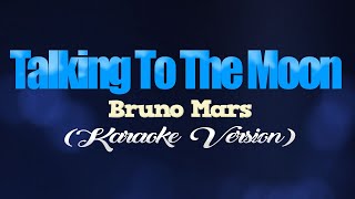 TALKING TO THE MOON - Bruno Mars (KARAOKE VERSION) chords