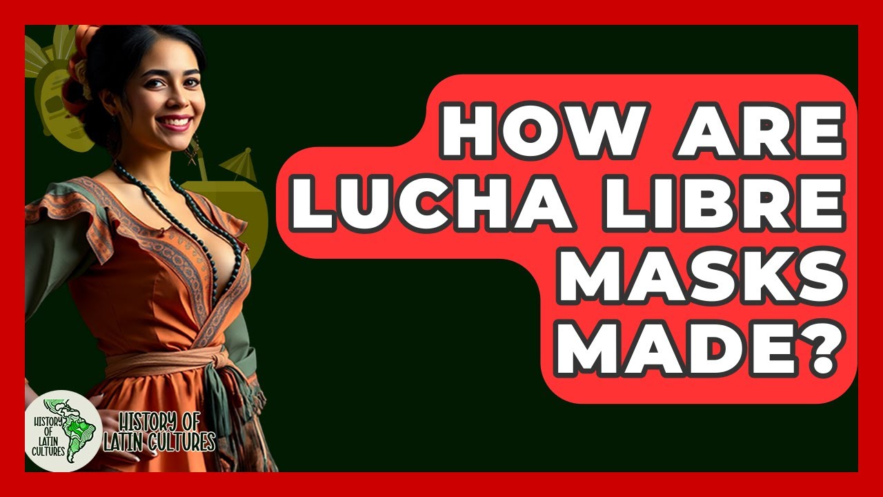 How Are Lucha Libre Masks Made? - History Of Latin Cultures