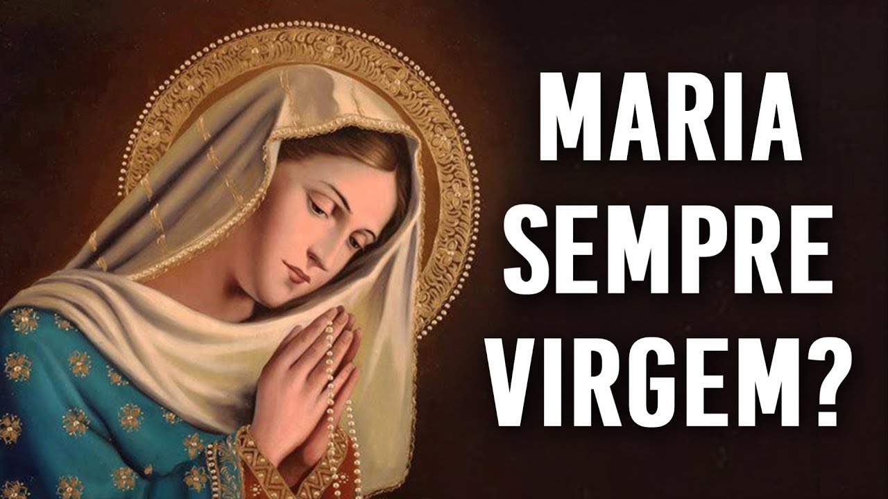MARIA FOI ETERNAMENTE VIRGEM? (Resposta Católica)