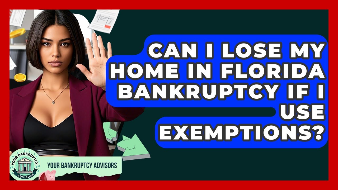 Can I Lose My Home In Florida Bankruptcy If I Use Exemptions? - Your Bankruptcy Advisors