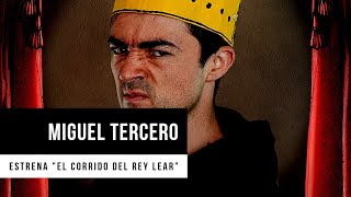 Miguel Tercero | Estrena "El corrido del Rey Lear" en el Teatro Helénico
