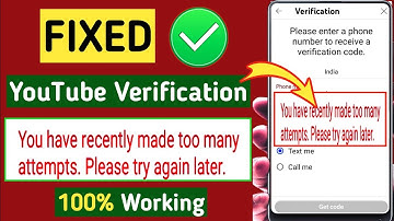 You have recently made too many attempts / Youtube channel phone se verify kiyu nahi ho raha