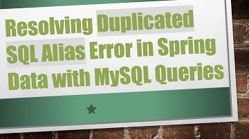 Resolving Duplicated SQL Alias Error in Spring Data with MySQL Queries