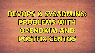 DevOps & SysAdmins: Problems with opendkim and postfix centos (2 Solutions!!) Information