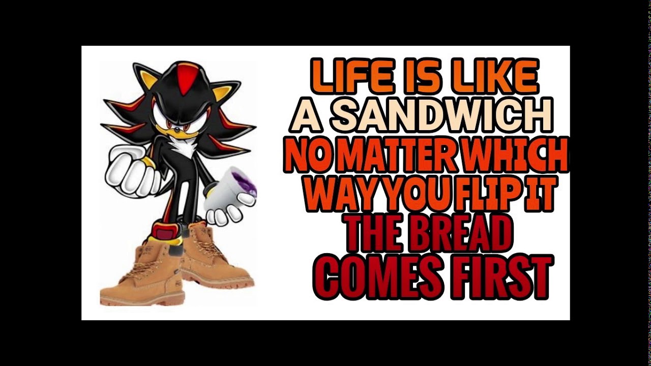 LIFE is Like a Sandwich No Matter Which Way You Flip It the BREAD Comes  First 