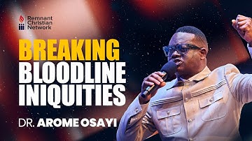 BREAKING BLOODLINE INIQUITIES - DR. AROME OSAYI