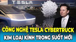 Tesla Hé Lộ Kim Loại Kính Trong Suốt Mới Cho Cybertruck Khiến Nhiều Người Bất Ngờ