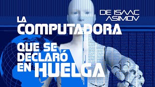 COMPUTADOR en HUELGA de Asimov