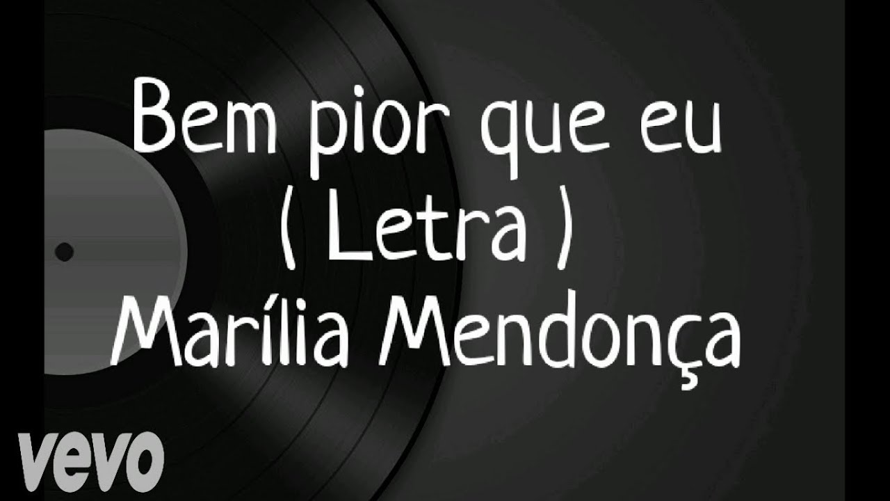Bem pior que eu Letra Marília Mendonça YouTube Bem pior que eu Letra Marília Mendonça YouTube