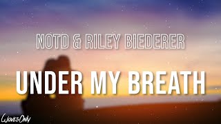 NOTD & Riley Biederer - Under My Breath (Lyrics)