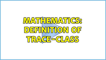 Mathematics: Definition of trace-class
