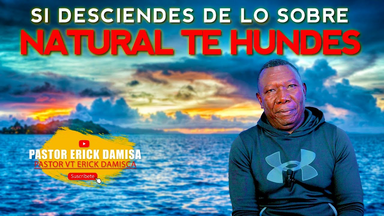 SI DESCIENDES DE LO SOBRE NATURAL TE HUNDES - Pastor TV Erick Damisca ...