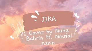 JIKA(lirik & terjemahan)cover by Nuha Bahrin ft. Naufal Azrin