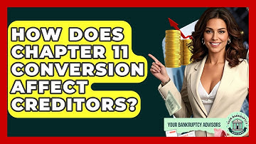How Does Chapter 11 Conversion Affect Creditors? - Your Bankruptcy Advisors