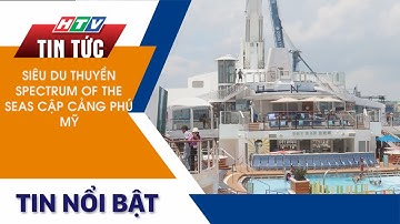 SIÊU DU THUYỀN SPECTRUM OF THE SEAS CẬP CẢNG PHÚ MỸ