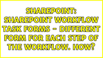 Sharepoint: SharePoint Workflow Task Forms - Different form for each step of the workflow. How?