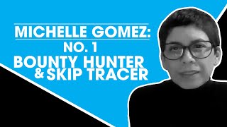 Michelle Gomez: No. 1 Bounty Hunter & Skip Tracer