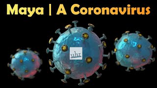 Maya: Modeling a Coronavirus