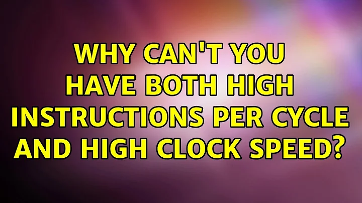 Why can't you have both high instructions per cycle and high clock speed? (6 Solutions!!)