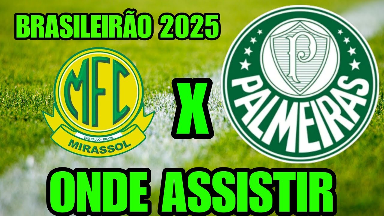 MIRASSOL X PALMEIRAS ONDE ASSISTIR ONDE VAI PASSAR QUAL CANAL VAI ...