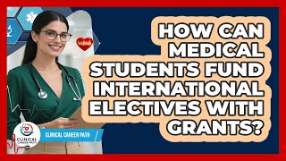 How Can Medical Students Fund International Electives With Grants? - Clinical Career Path