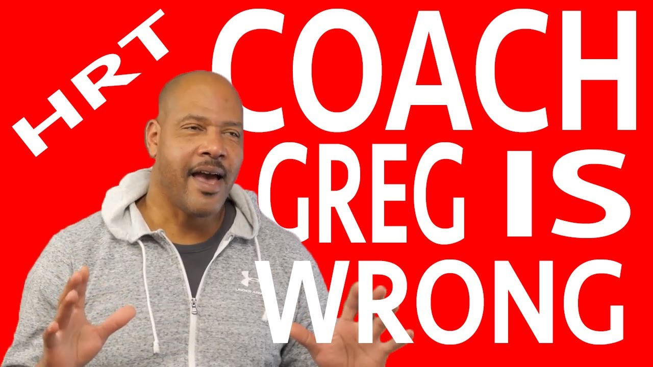 COACH GREG IS WRONG ABOUT HRT USE YouTube