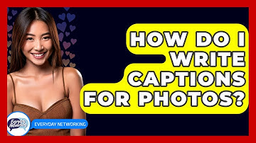 How Do I Write Captions For Photos? - Everyday-Networking