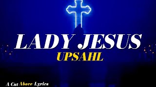 UPSAHL - Lady Jesus (Lyrics Video)