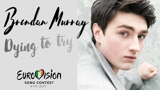 Brendan Murray  - &#39;Dying To Try&#39; (Ireland) LYRIC VIDEO - Eurovision Song Contest 2017