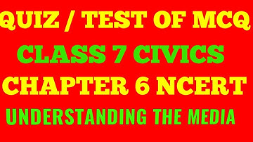 QUIZ /TEST | CLASS 7 | CH-6 | CIVICS | UNDERSTANDING THE MEDIA | MCQ BASED TEST | NCERT | CBSE |